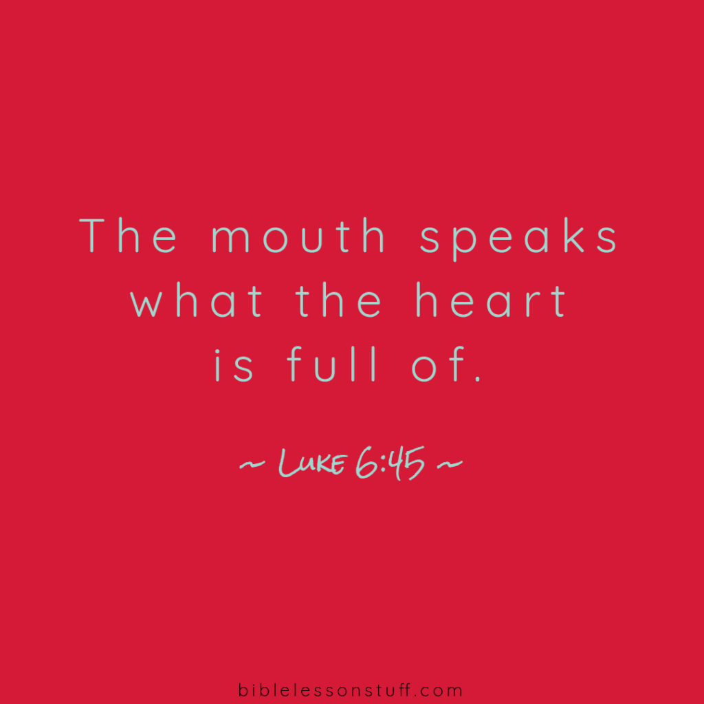 The mouth speaks what the heart is full of